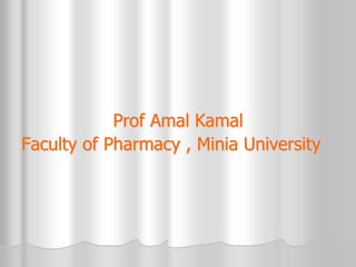 Prof Amal Kamal
Faculty of Pharmacy , Minia University
 
