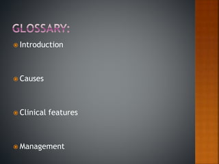  Introduction
 Causes
 Clinical features
 Management
 