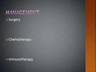  Surgery
 Chemotherapy
 Immunotherapy
 