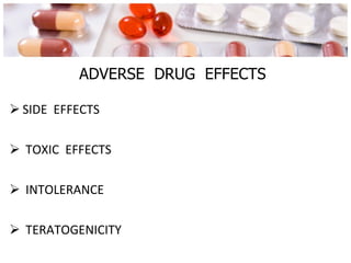 ADVERSE  DRUG  EFFECTS SIDE  EFFECTS TOXIC  EFFECTS INTOLERANCE TERATOGENICITY 