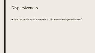 Dispersiveness
■ It is the tendency of a material to disperse when injected into AC
 