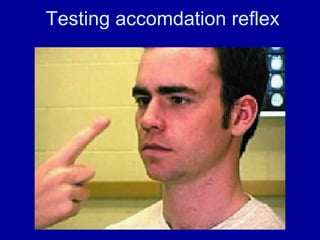 Testing accomdation reflex
 