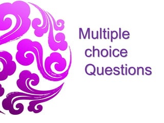 Multiple
choice
Questions
 