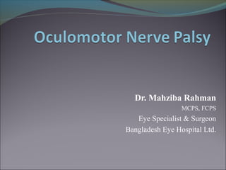Dr. Mahziba Rahman
MCPS, FCPS
Eye Specialist & Surgeon
Bangladesh Eye Hospital Ltd.
 