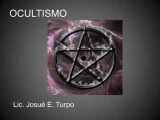 OCULTISMO Lic. Josué E. Turpo 
