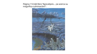 Página 114 del libro “Apocalipsis... ¡se acerca su
magnífica culminación!”:
 