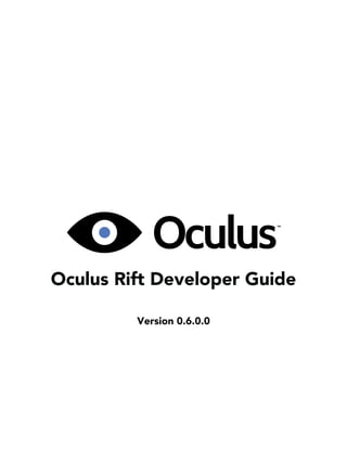 Oculus Rift Developer Guide
Version 0.6.0.0
 