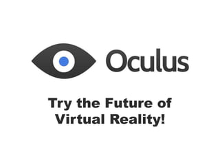Try the Future of
Virtual Reality!

 