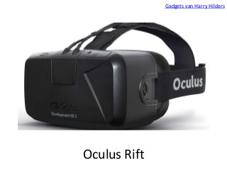 Oculus Rift 
Gadgets van Harry Hilders 
 