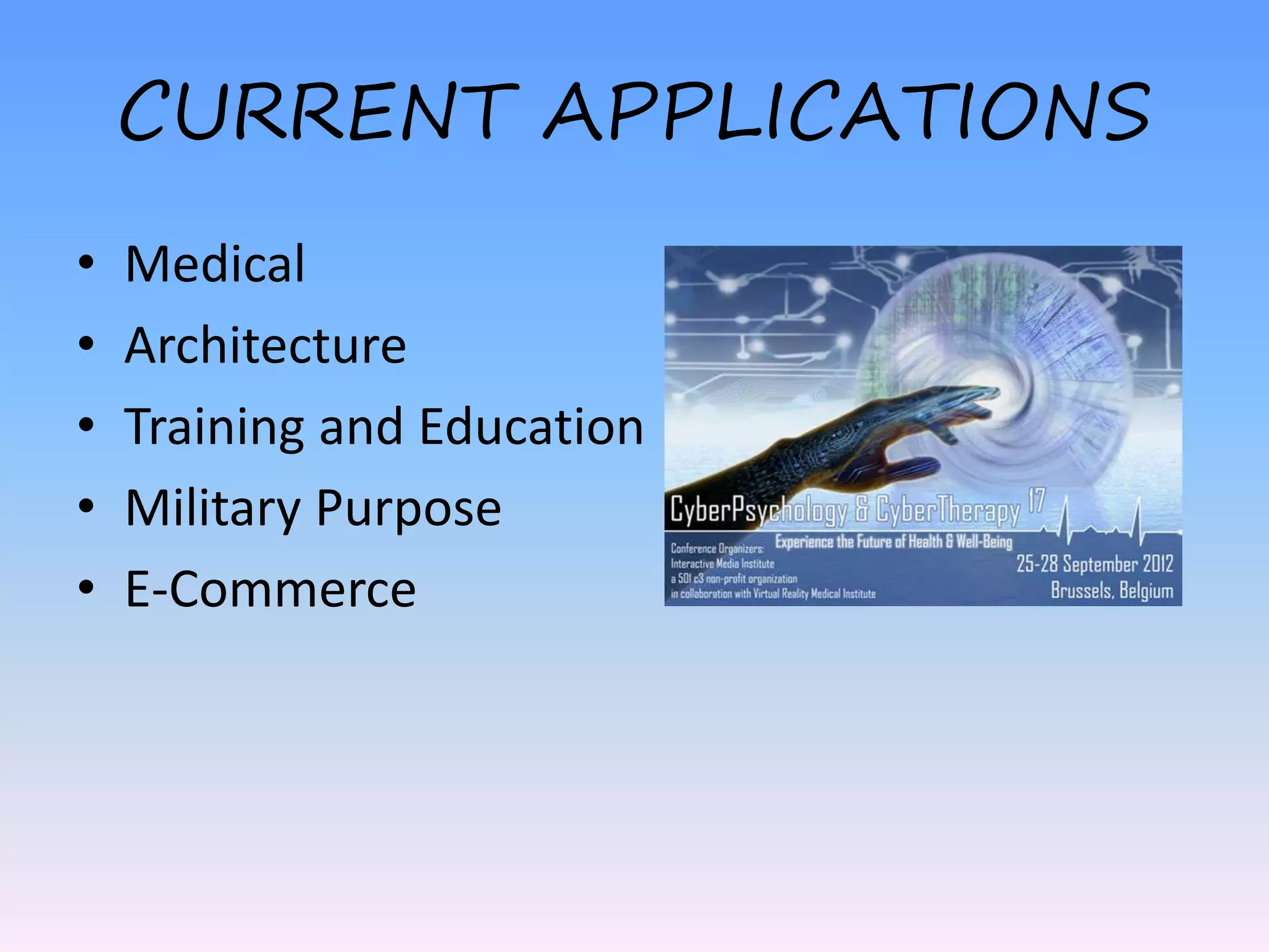 CURRENT APPLICATIONS
• Medical
• Architecture
• Training and Education
• Military Purpose
• E-Commerce
