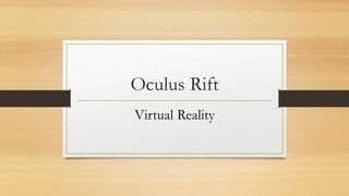 Oculus Rift
Virtual Reality
 