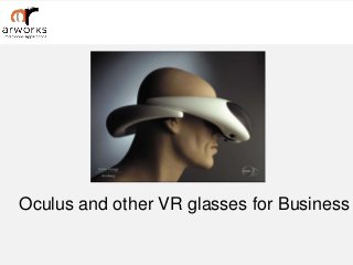 Oculus and other VR glasses for Business
 