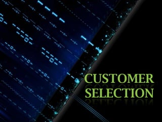CUSTOMER
SELECTION

 