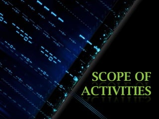 SCOPE OF
ACTIVITIES

 