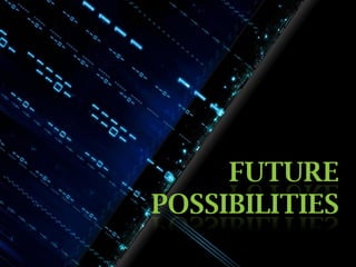 FUTURE
POSSIBILITIES

 