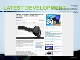 Nov 11, 2013
Source:
http://www.techradar.com/news/gaming/oc
ulus-rift-creator-xbox-one-and-ps4-are-fartoo-limited-for-what-we-re-planning1198420

LATEST DEVELOPMENT

Appendix I

 