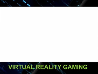 VIRTUAL REALITY GAMING

 
