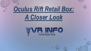 Oculus Rift Retail Box:
A Closer Look
 
