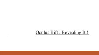Oculus Rift : Revealing It !
 