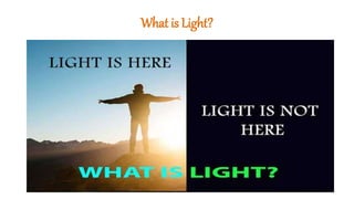 What is Light?
 