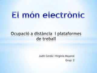 Judit Cerdà i Virginia Mayoral
                      Grup: 2
 