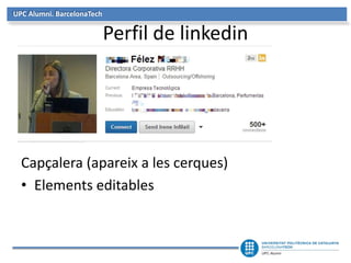 UPC Alumni. BarcelonaTech
Perfil de linkedin
Capçalera (apareix a les cerques)
• Elements editables
 