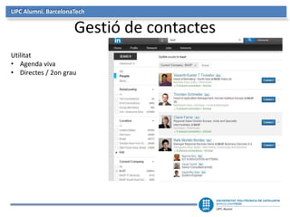 UPC Alumni. BarcelonaTech
Gestió de contactes
Utilitat
• Agenda viva
• Directes / 2on grau
 