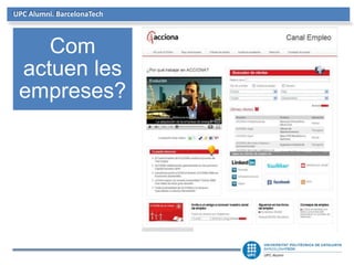 UPC Alumni. BarcelonaTech
Com
actuen les
empreses?
 