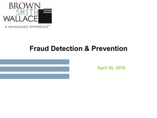 Fraud Detection & Prevention
April 26, 2016
 