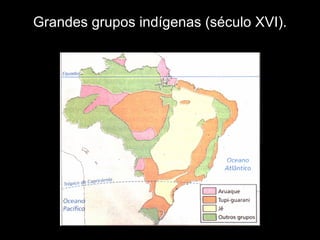Grandes grupos indígenas (século XVI). 
