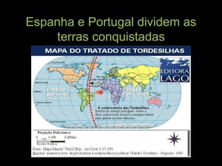 Espanha e Portugal dividem as terras conquistadas 