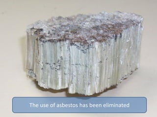 The use of asbestos has been eliminated
 