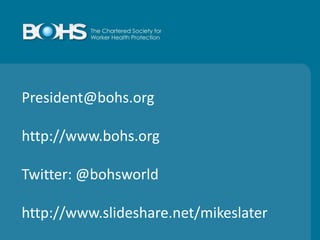 President@bohs.org
http://www.bohs.org
Twitter: @bohsworld
http://www.slideshare.net/mikeslater
 