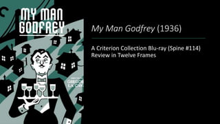 My Man Godfrey (1936)
A Criterion Collection Blu-ray (Spine #114)
Review in Twelve Frames
 