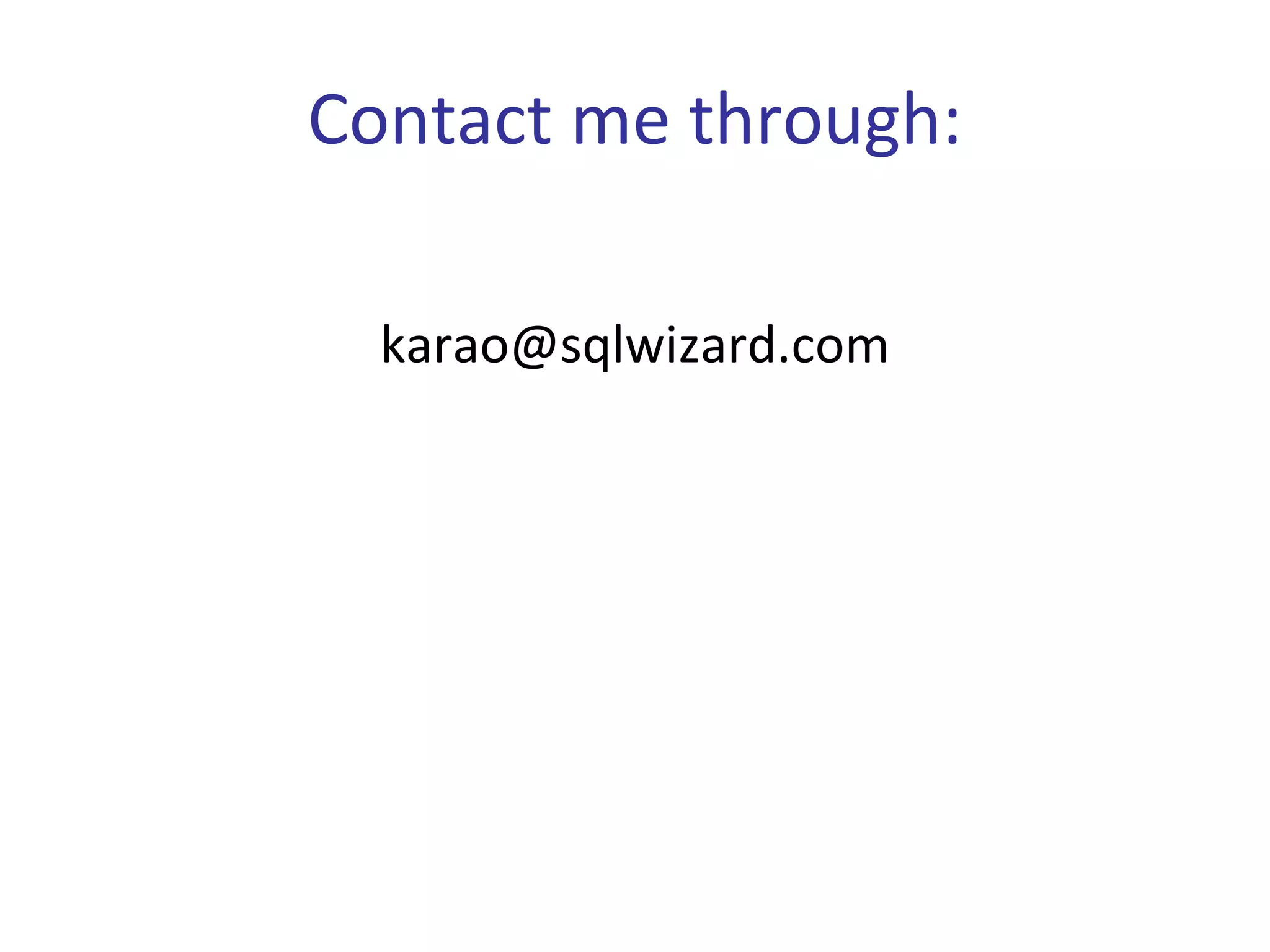 Contact me through:

  karao@sqlwizard.com
 