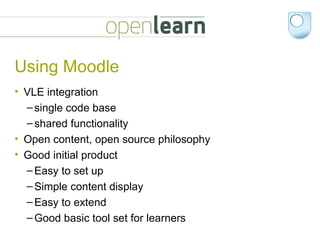Using Moodle VLE integration single code base shared functionality Open content, open source philosophy  Good initial product Easy to set up Simple content display Easy to extend Good basic tool set for learners 