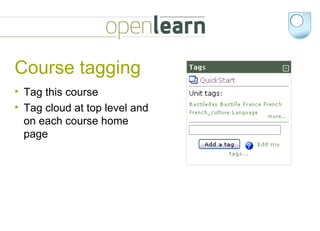 Course tagging Tag this course Tag cloud at top level and on each course home page 