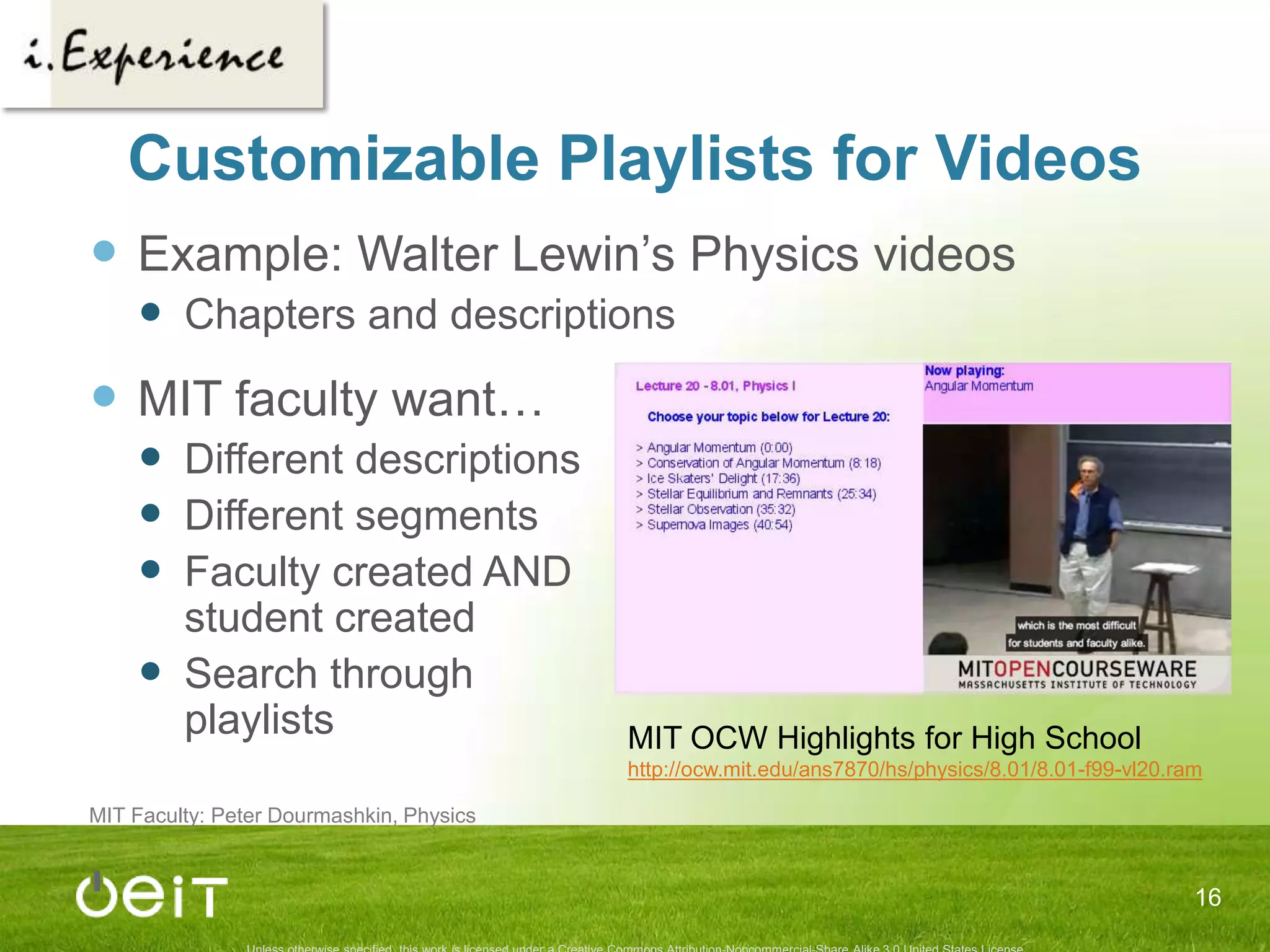 Launching Project GreenfieldMIT Faculty have asked us about…InteractivityTools and servicesInnovative browse mechanismsOEIT’s goals are to:Support MIT faculty Experiment, to show what’s possible (e.g., Web 2.0)Prototype tools and services for published MIT OCW… all with MIT OCW course materials14