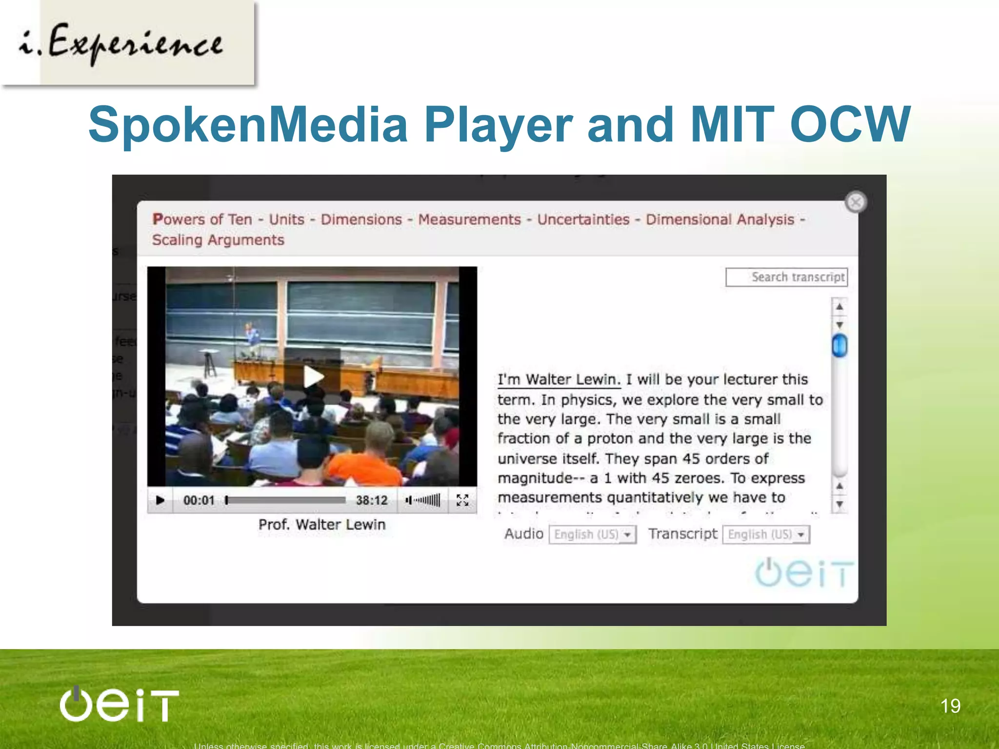 Customizable Playlists (cont.)Building blocks are there for some videos(e.g., Classical Mechanics)What’s needed?Modern video player(MIT OCW is also working on this)Tools to create chapters/bookmarksVideo player to watch the videos17