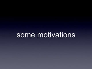 some motivations<br />