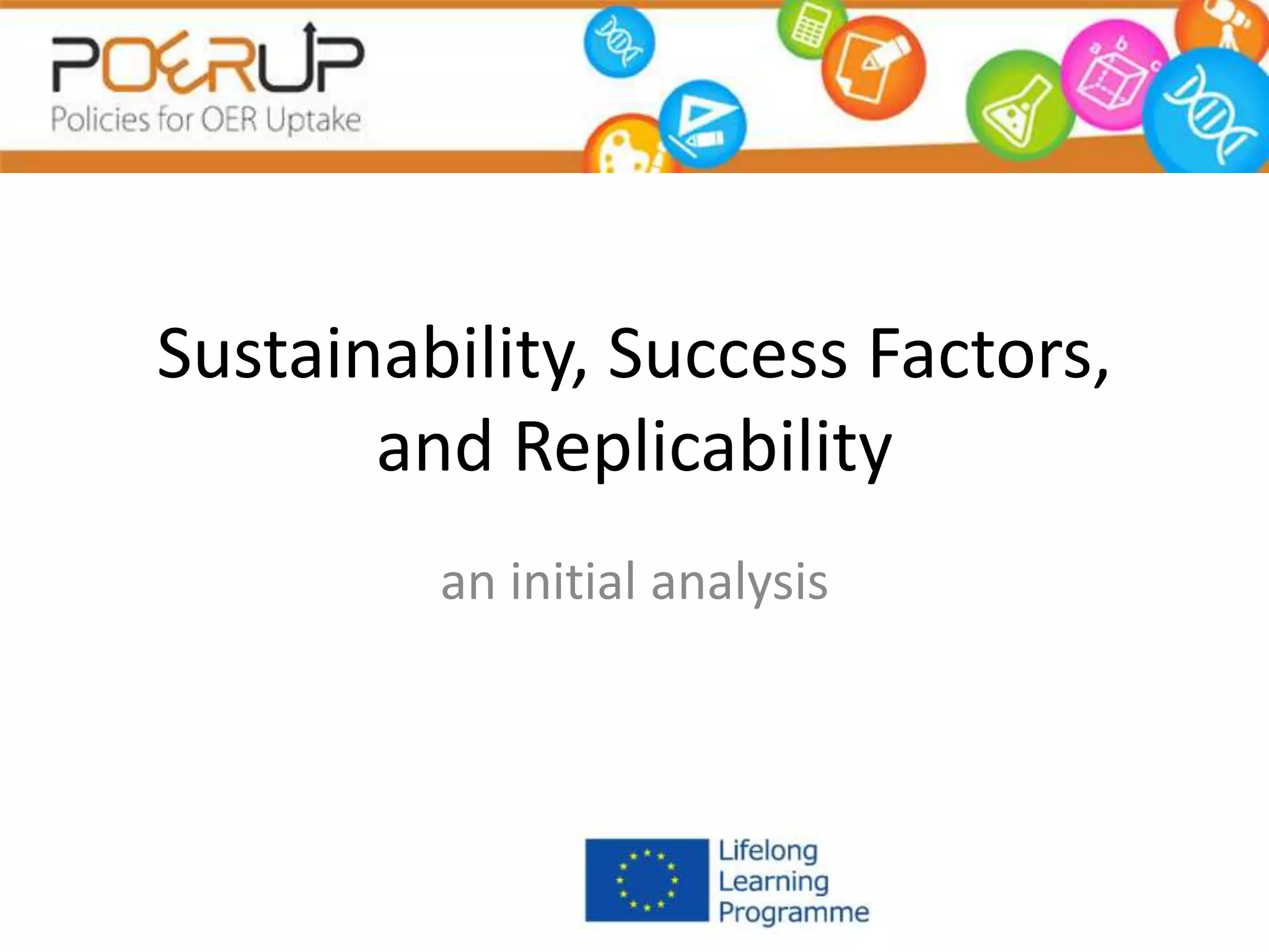 Sustainability, Success Factors,
and Replicability
an initial analysis
 