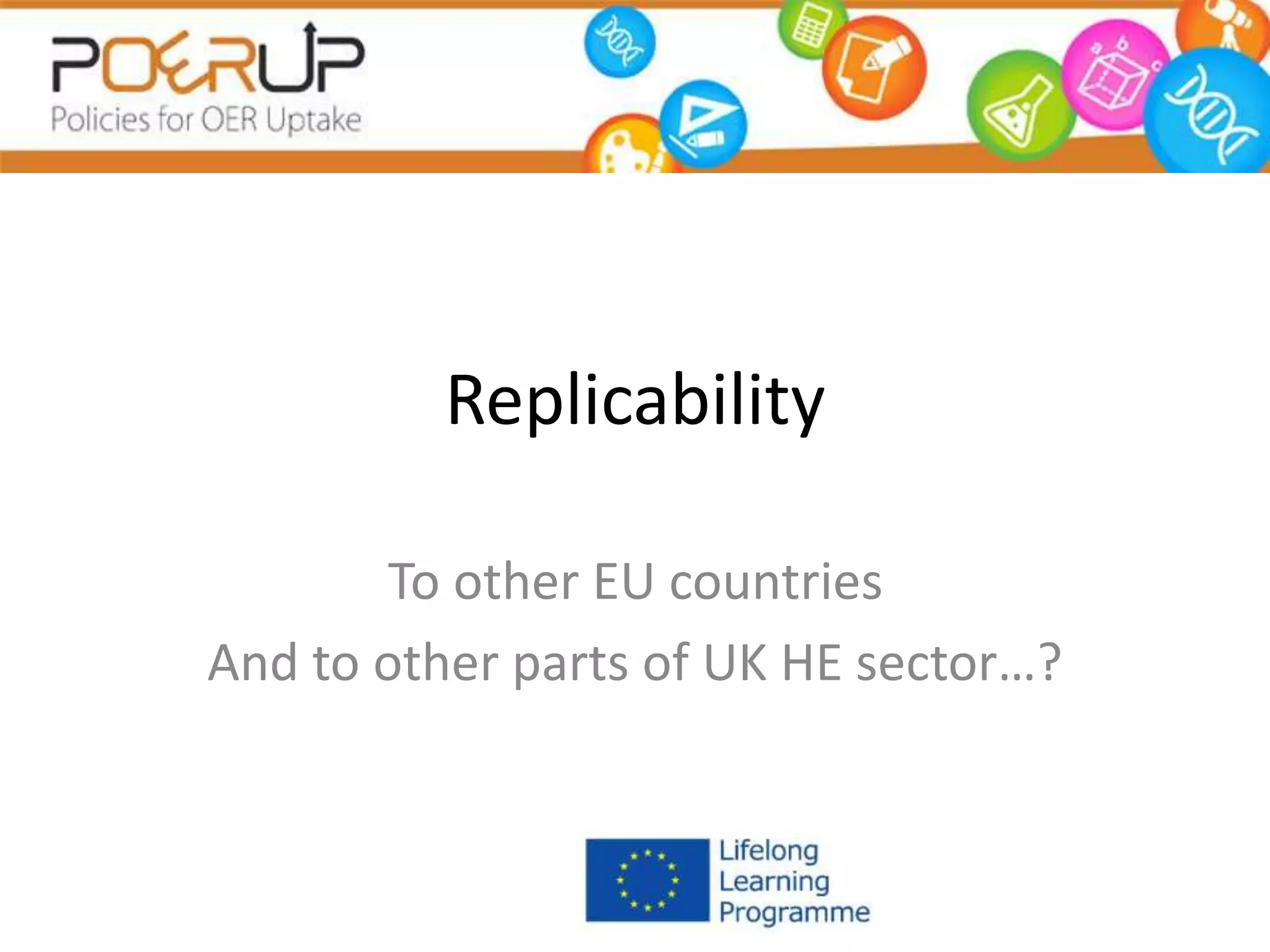 Replicability
To other EU countries
And to other parts of UK HE sector…?
 