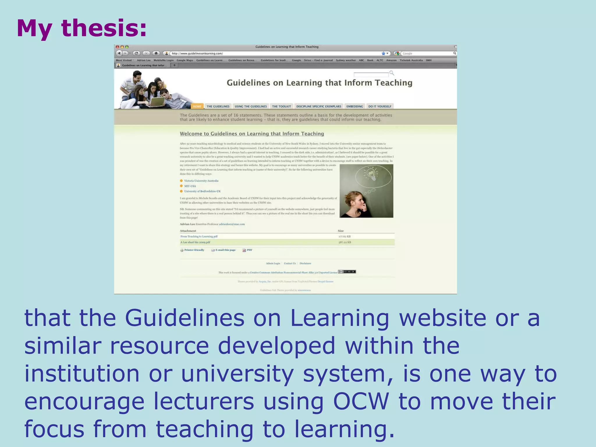 My thesis: that the Guidelines on Learning website or a similar resource developed within the institution or university system, is one way to encourage lecturers using OCW to move their focus from teaching to learning.  
