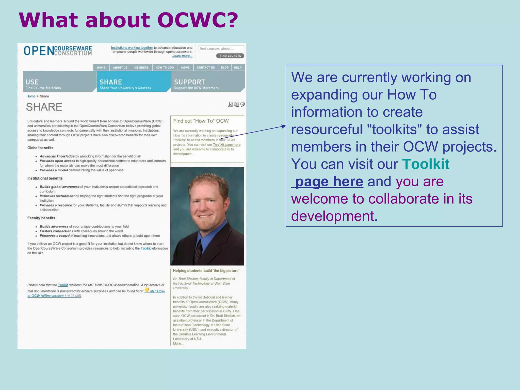 What about OCWC? We are currently working on expanding our How To information to create resourceful "toolkits" to assist members in their OCW projects. You can visit our  Toolkit  page here  and  you are welcome to collaborate in its development . 
