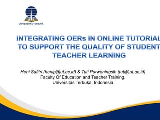 Heni Safitri (henip@ut.ac.id) & Tuti Purwoningsih (tuti@ut.ac.id)
Faculty Of Education and Teacher Training,
Universitas Terbuka, Indonesia
 