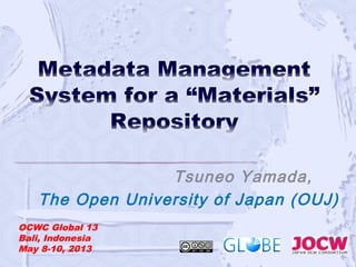 Tsuneo Yamada, 　
The Open University of Japan (OUJ)
　　　　　　　
　　　
OCWC Global 13
Bali, Indonesia
May 8-10, 2013
 