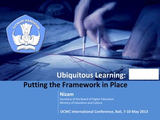 Ubiquitous Learning:
Putting the Framework in Place
Nizam
Secretary of the Board of Higher Education
Ministry of Education and Culture
OCWC International Conference, Bali, 7-10 May 2013
OERin Brazil: State of the Art, Challenges
andProspectsfor Development and
Innovation
Dr Andreia Inamorato dosSantos
ainamorato@gmail.com/ @aisantos
OERWorld Congress– Paris- June 2012
 