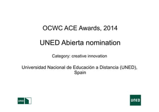 OCWC ACE Awards, 2014

UNED Abierta nomination
Category: creative innovation

Universidad Nacional de Educación a Distancia (UNED),
Spain

 