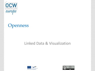 Openness
Linked Data & Visualization
 