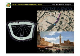 CES-JF | ARQUITETURA E URBANISMO | HAU II | Prof. Msc. Raphael Rodrigues 
CONTEXTUALIZAÇÃO 
 